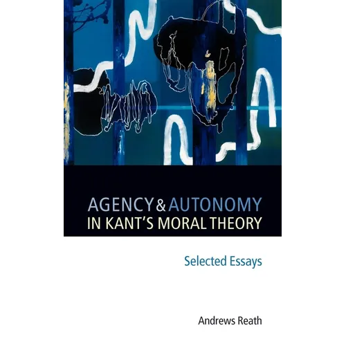 Agency and Autonomy in Kant's Moral Theory: Selected Essays - Hardcover