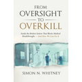 From Oversight to Overkill: Inside the Broken System That Blocks Medical Breakthroughs--And How We Can Fix It - Paperback