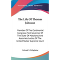 The Life Of Thomas Johnson: Member Of The Continental Congress, First Governor Of The State Of Maryland, And Associate Justice Of The United State - Hardcover