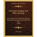 Norwegian Anglings And Other Sportings: Also Dowell's List Of Scottish Sporting, Residential And Agricultural Estates For Sale (1906) - Paperback