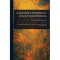 A Soldier's Experience in Southern Prisons - Paperback