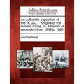 An Authentic Exposition of the K.G.C. Knights of the Golden Circle, Or, a History of Secession from 1834 to 1861. - Paperback