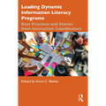 Leading Dynamic Information Literacy Programs: Best Practices and Stories from Instruction Coordinators - Paperback