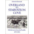 Overland to Starvation Cove: With the Inuit in Search of Franklin, 1878-1880 - Paperback