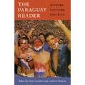 The Paraguay Reader: History, Culture, Politics - Paperback