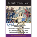 The Future in the Past: Reconstructing Article 109(3) of the UN Charter Towards The San Francisco Promise to Constitutionalise the United Nations and - Hardcover