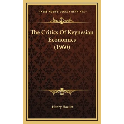 The Critics Of Keynesian Economics (1960) - Hardcover