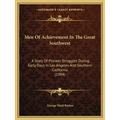 Men Of Achievement In The Great Southwest: A Story Of Pioneer Struggles During Early Days In Los Angeles And Southern California (1904) - Paperback