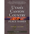 Utah's Canyon Country Place Names, Vol. 1 - Hardcover
