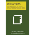 Catholic Central Verein of America: Official Report of the Seventy-Eighth General Convention Held at St. Louis, Missouri, August 21-24, 1932 - Paperback