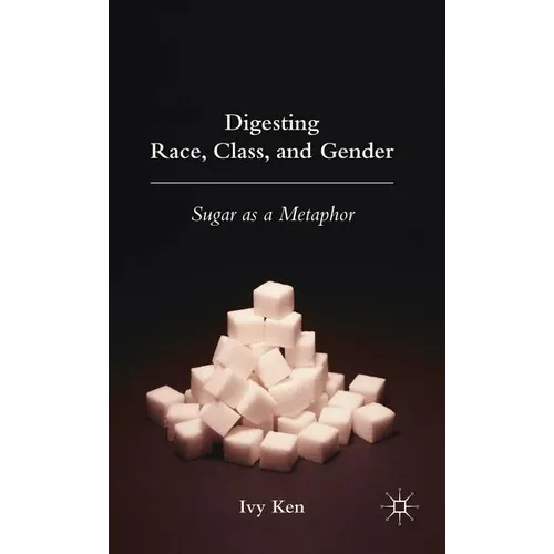 Digesting Race, Class, and Gender: Sugar as a Metaphor - Hardcover
