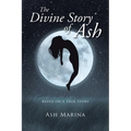 The Divine Story of Ash: Based on a True Story - Paperback