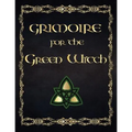 Grimoire For The Green Witch: (Coloured Parchment Interior 4) The Complete Theurgy Book of Your Own Shadows, Spells, Potion, Charms and The History - Paperback
