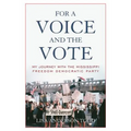 For a Voice and the Vote: My Journey with the Mississippi Freedom Democratic Party - Paperback