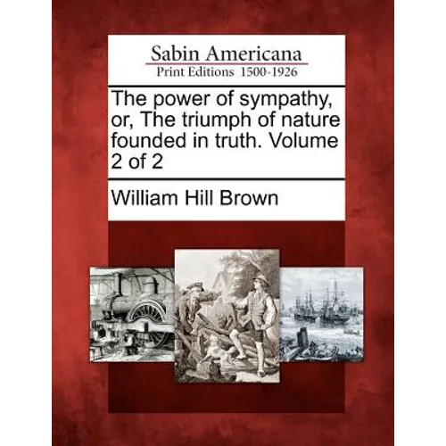 The Power of Sympathy, Or, the Triumph of Nature Founded in Truth. Volume 2 of 2 - Paperback