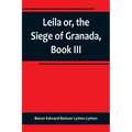 Leila or, the Siege of Granada, Book III - Paperback