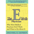 The E-Myth Physician: Why Most Medical Practices Don't Work and What to Do about It - Paperback