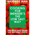 Meniere Man In The Kitchen. COOKING FOR MENIERE'S THE LOW SALT WAY. ITALIAN. - Paperback