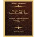 Mistress Patience Summerhayes' Her Diary: During The Siege Of Scarborough Castle, 1644-1645 (1885) - Paperback