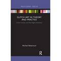 Glitch Art in Theory and Practice: Critical Failures and Post-Digital Aesthetics - Paperback