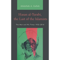 Hasan Al-Turabi, the Last of the Islamists: The Man and His Times 1932-2016 - Paperback