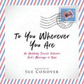 To You Wherever You Are: An Unlikely Courier Delivers God's Message of Hope - Paperback