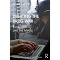 Debating the Drug War: Race, Politics, and the Media - Paperback