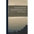 The Japanese Translation of the Bible: Meeting to Celebrate Its Completion, February 3rd, 1888 .. - Hardcover