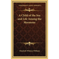 A Child of the Sea and Life Among the Mormons - Hardcover