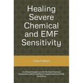 Healing Severe Chemical and EMF Sensitivity: Our Breakthrough Cure for Multiple Chemical Sensitivities (MCS) and Electro-hypersensitivity (EHS) - Paperback