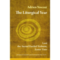 The Liturgical Year, Vol. 2: Lent, the Sacred Paschal Triduum, Easter Time Volume 2 - Paperback