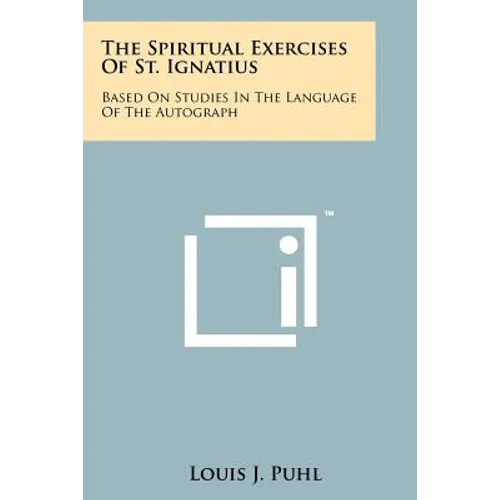 The Spiritual Exercises Of St. Ignatius: Based On Studies In The Language Of The Autograph - Paperback