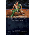 Altermundos: Latin@ Speculative Literature, Film, and Popular Culture - Paperback