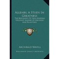 Allenby, A Study In Greatness: The Biography Of Field-Marshal Viscount Allenby Of Megiddo And Felixstowe - Paperback