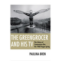 The Greengrocer and His TV: The Culture of Communism After the 1968 Prague Spring - Paperback