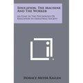 Education, the Machine and the Worker: An Essay in the Psychology of Education in Industrial Society - Paperback