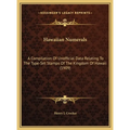 Hawaiian Numerals: A Compilation Of Unofficial Data Relating To The Type-Set Stamps Of The Kingdom Of Hawaii (1909) - Hardcover