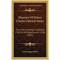 Itinerary Of Prince Charles Edward Stuart: From His Landing In Scotland, 1745 To His Departure In 1746 (1897) - Hardcover