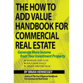 The How to Add Value Handbook for Commercial Real Estate: Generate More Income from Your Investment Property - Paperback
