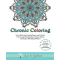 Chronic Coloring: Stress-Relieving Coloring Pages and Activities to Encourage Healing from Chronic Illness and Inspire Rebuilding Wellne - Paperback