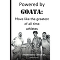 Powered by Goata: MOVE LIKE THE GREATEST OF ALL TIME ATHLETES: Bulletproof your joints and spine by using the same injury resistant movement secrets o - Paperback