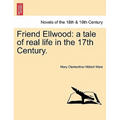 Friend Ellwood: A Tale of Real Life in the 17th Century. - Paperback