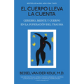 El Cuerpo Lleva La Cuenta: Cerebro, Mente Y Cuerpo En La Superación del Trauma / The Body Keeps the Score - Paperback