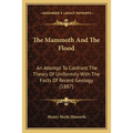 The Mammoth And The Flood: An Attempt To Confront The Theory Of Uniformity With The Facts Of Recent Geology (1887) - Paperback