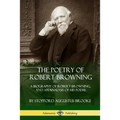 The Poetry of Robert Browning: A Biography of Robert Browning, and an Analysis of his Poems - Paperback
