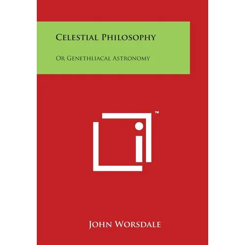 Celestial Philosophy: Or Genethliacal Astronomy - Paperback