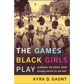The Games Black Girls Play: Learning the Ropes from Double-Dutch to Hip-Hop - Hardcover
