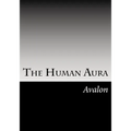The Human Aura: Its Astral Colors And Thought Forms - Paperback