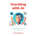 Teaching with AI: A Practical Guide to New Era of Teaching: A Practical Guide to New Era of Teachinge: A Practical Guide to New Era of Teaching - Paperback