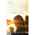 He Is the Light, the Lord, the Love of My Life - Hardcover